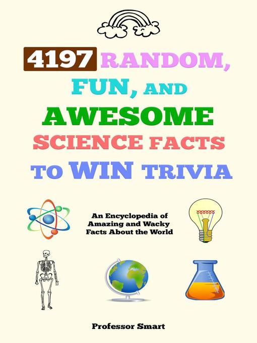 Title details for 4197 Random, Fun, and Awesome Science Facts to Win Trivia by Professor Smart - Available